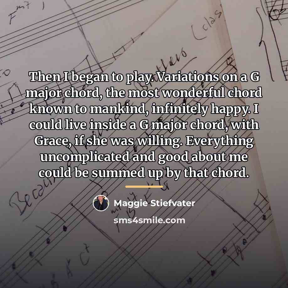 “Then I began to play. Variations on a G major…” quote by Maggie Stiefvater