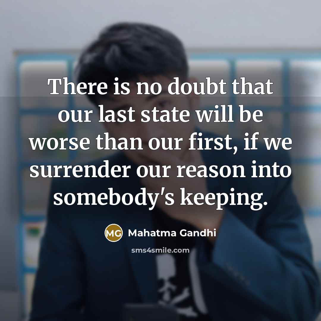 “There is no doubt that our last state will be…” quote by Mahatma Gandhi