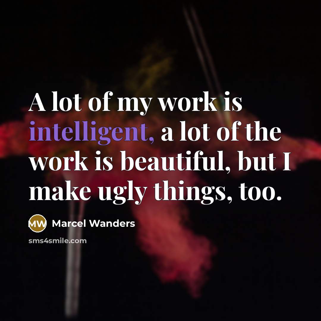 “A lot of my work is intelligent, a lot of…” quote by Marcel Wanders