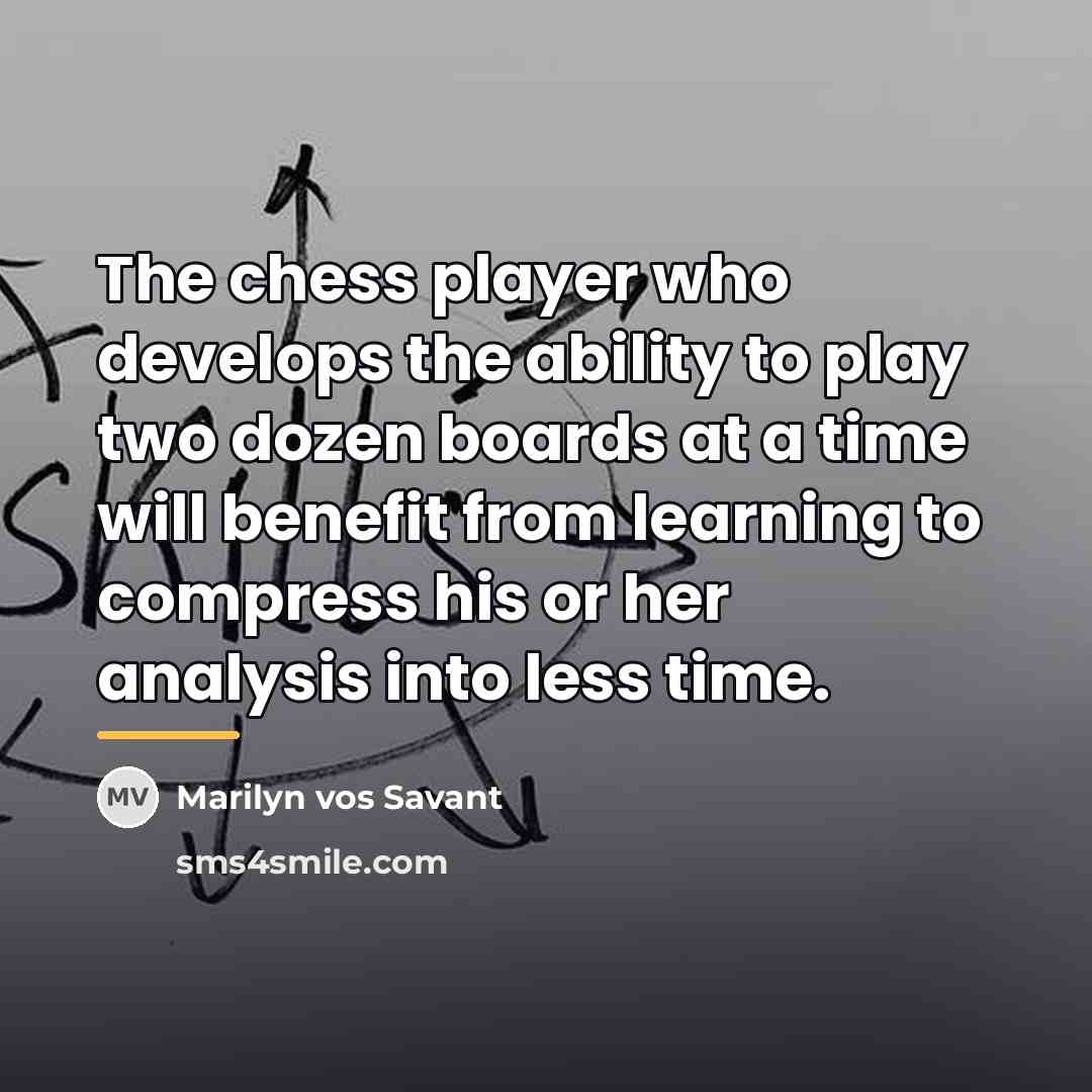 “The chess player who develops the ability to play two…” quote by Marilyn vos Savant