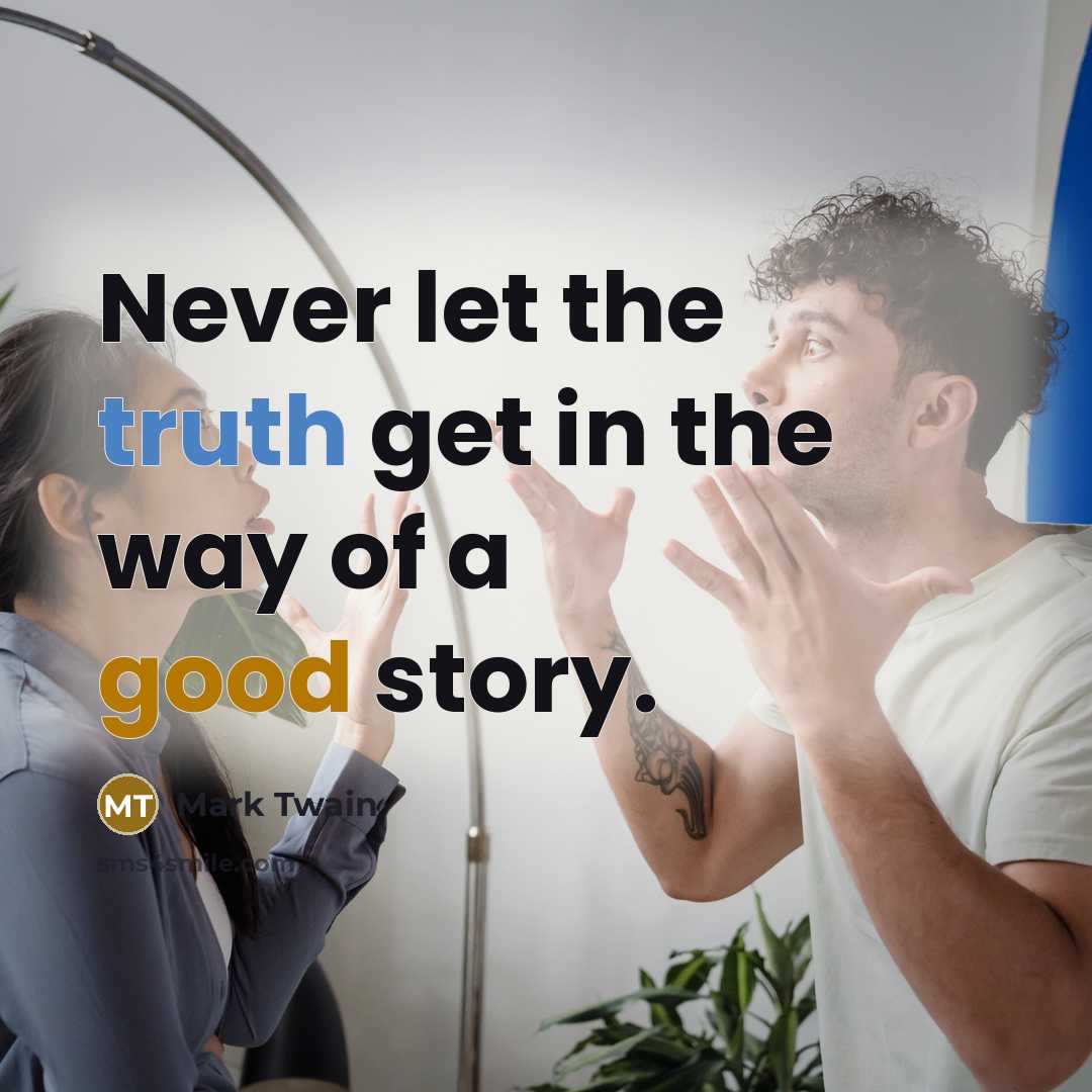 “Never let the truth get in the way of a…” quote by Mark Twain
