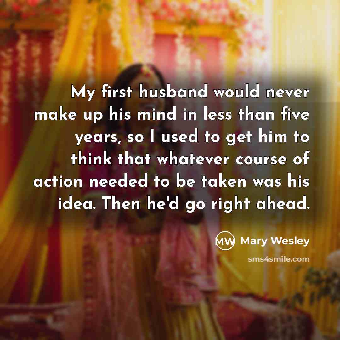 “My first husband would never make up his mind in…” quote by Mary Wesley
