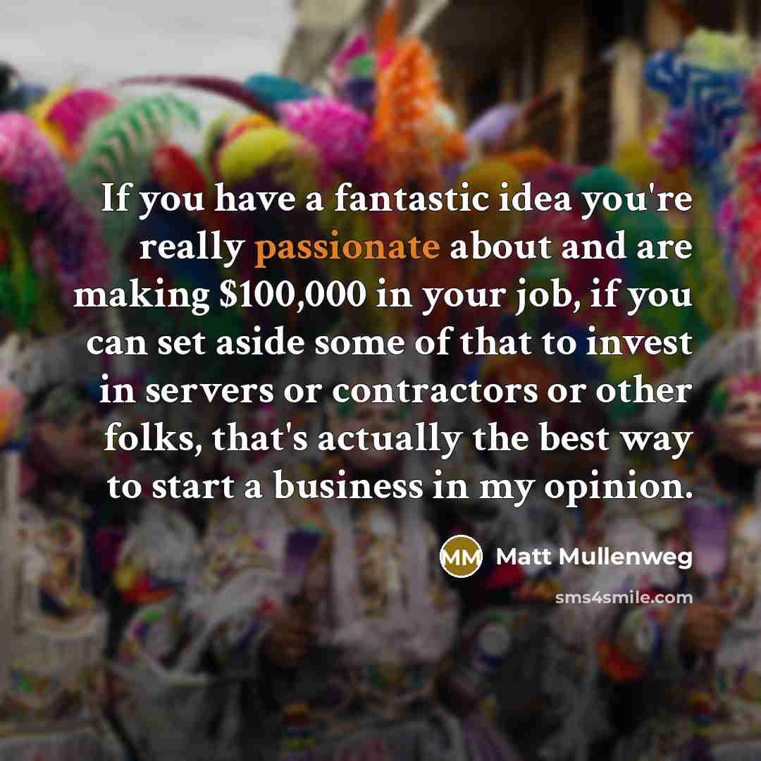 “If you have a fantastic idea you're really passionate about…” quote by Matt Mullenweg