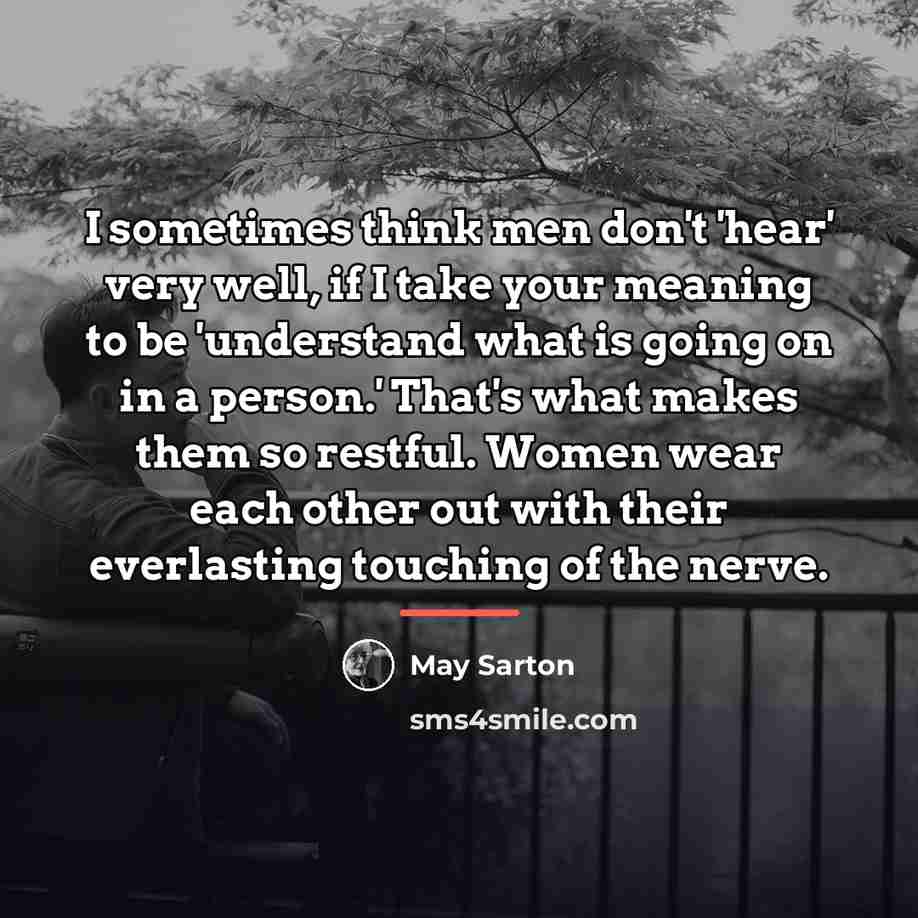 “I sometimes think men don't 'hear' very well, if I…” quote by May Sarton
