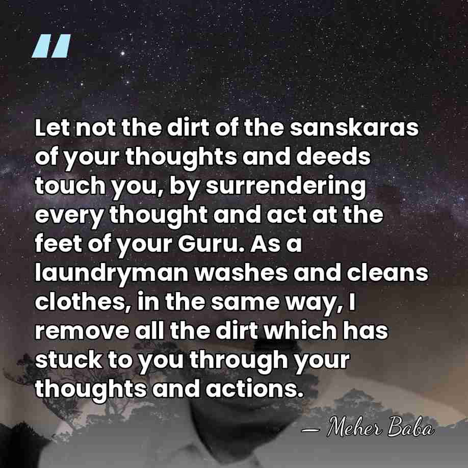 Let not the dirt of the sanskaras of your thoughts and deeds&hellip; - Meher Baba