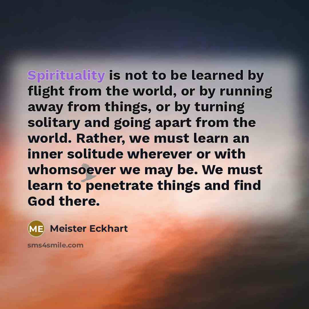 “Spirituality is not to be learned by flight from the…” quote by Meister Eckhart