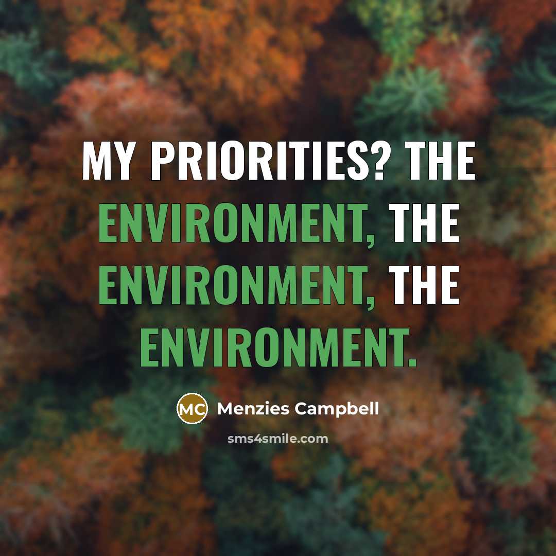 “My priorities? The environment, the environment, the environment.…” quote by Menzies Campbell