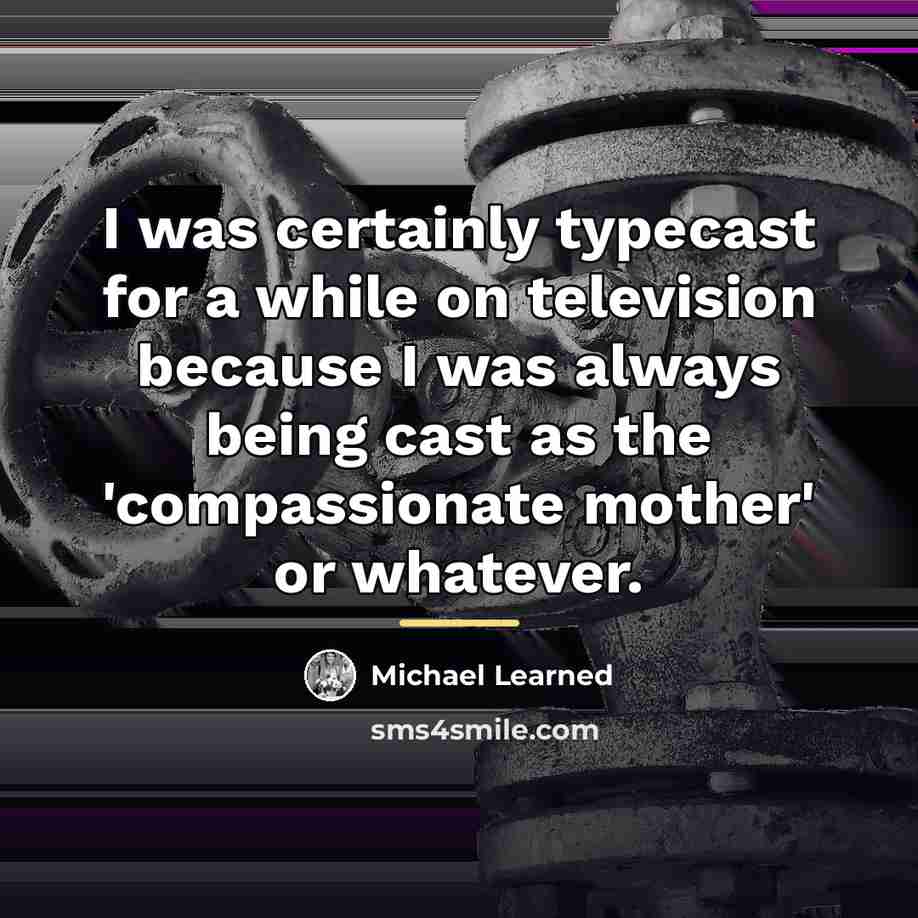 “I was certainly typecast for a while on television because…” quote by Michael Learned