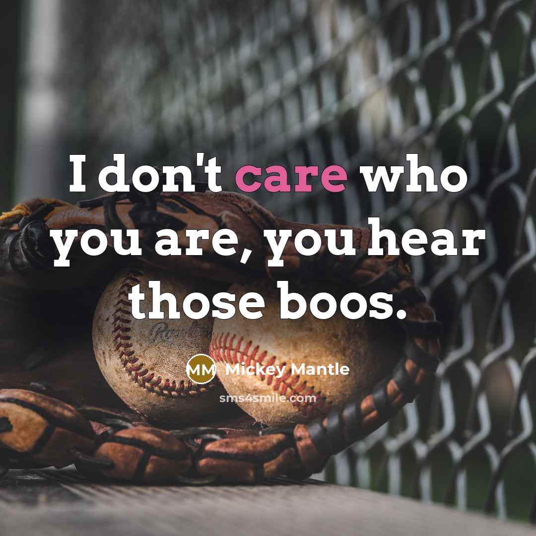 “I don't care who you are, you hear those boos.…” quote by Mickey Mantle