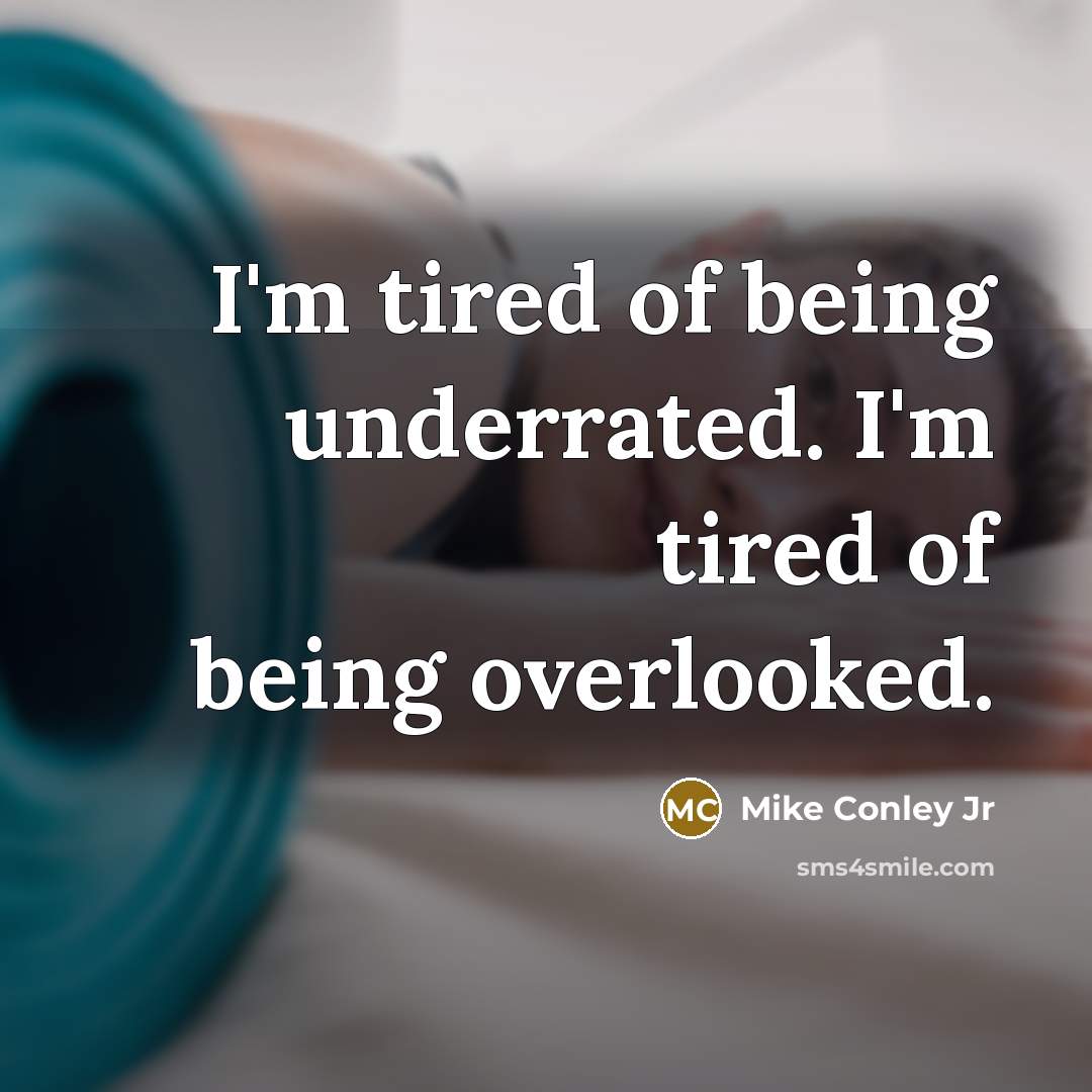 “I'm tired of being underrated. I'm tired of being overlooked.…” quote by Mike Conley Jr