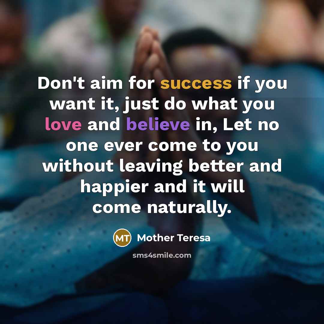 “Don't aim for success if you want it, just do…” quote by Mother Teresa