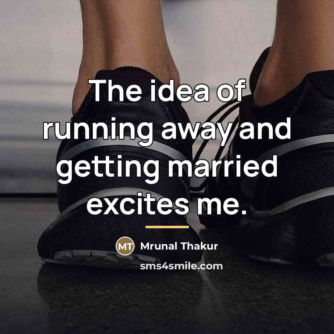“The idea of running away and getting married excites me.…” quote by Mrunal Thakur