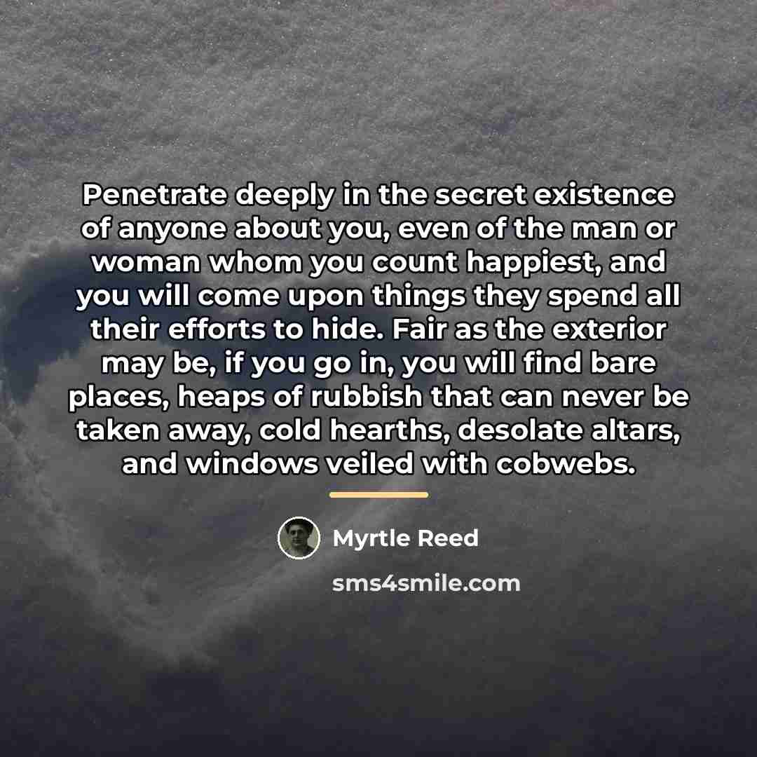 “Penetrate deeply in the secret existence of anyone about you,…” quote by Myrtle Reed