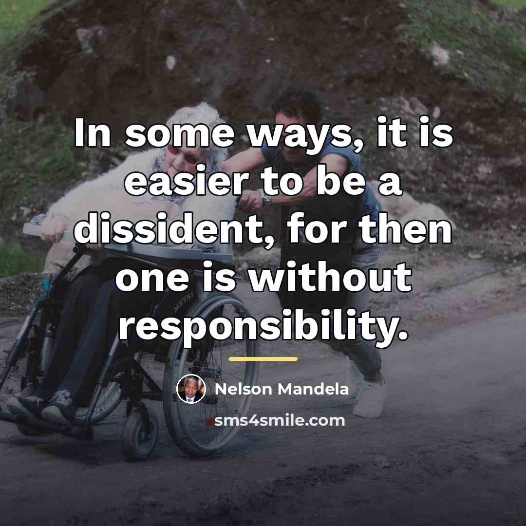 “In some ways, it is easier to be a dissident,…” quote by Nelson Mandela