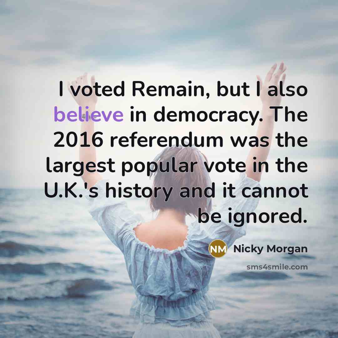 “I voted Remain, but I also believe in democracy. The…” quote by Nicky Morgan