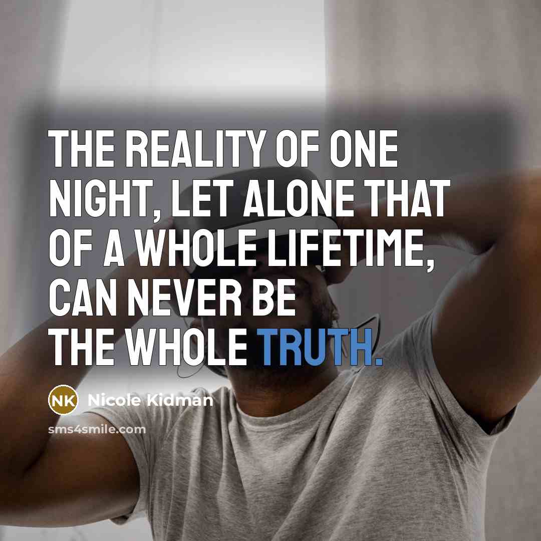 “The reality of one night, let alone that of a…” quote by Nicole Kidman