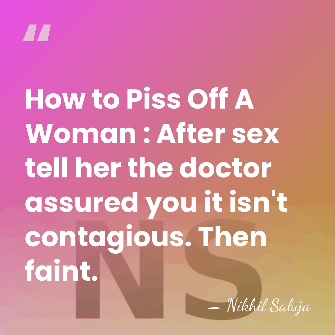 How to Piss Off A Woman : After sex tell her the&hellip; - Nikhil Saluja