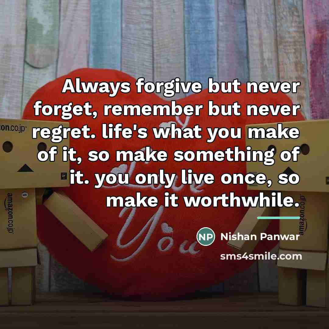 “Always forgive but never forget, remember but never regret. life's…” quote by Nishan Panwar