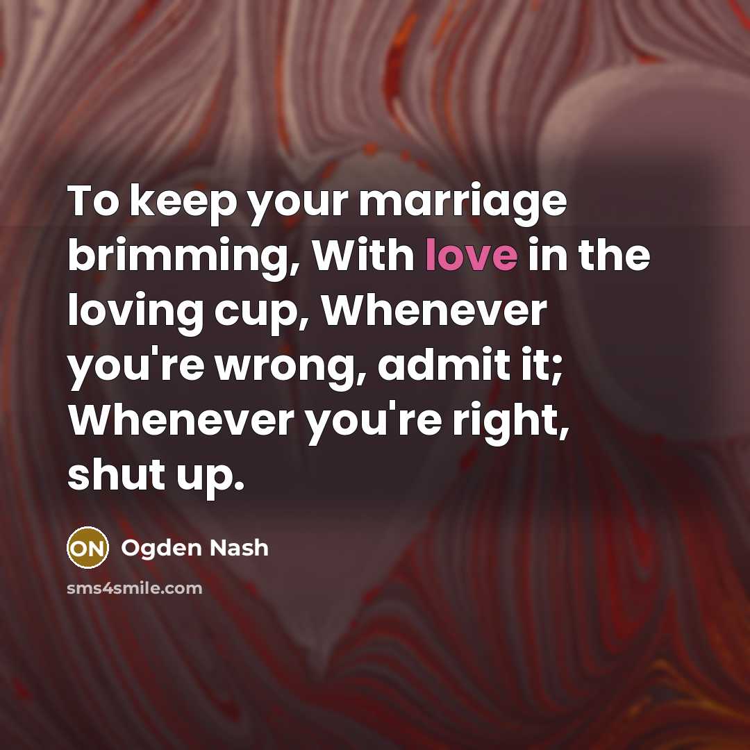 “To keep your marriage brimming, With love in the loving…” quote by Ogden Nash