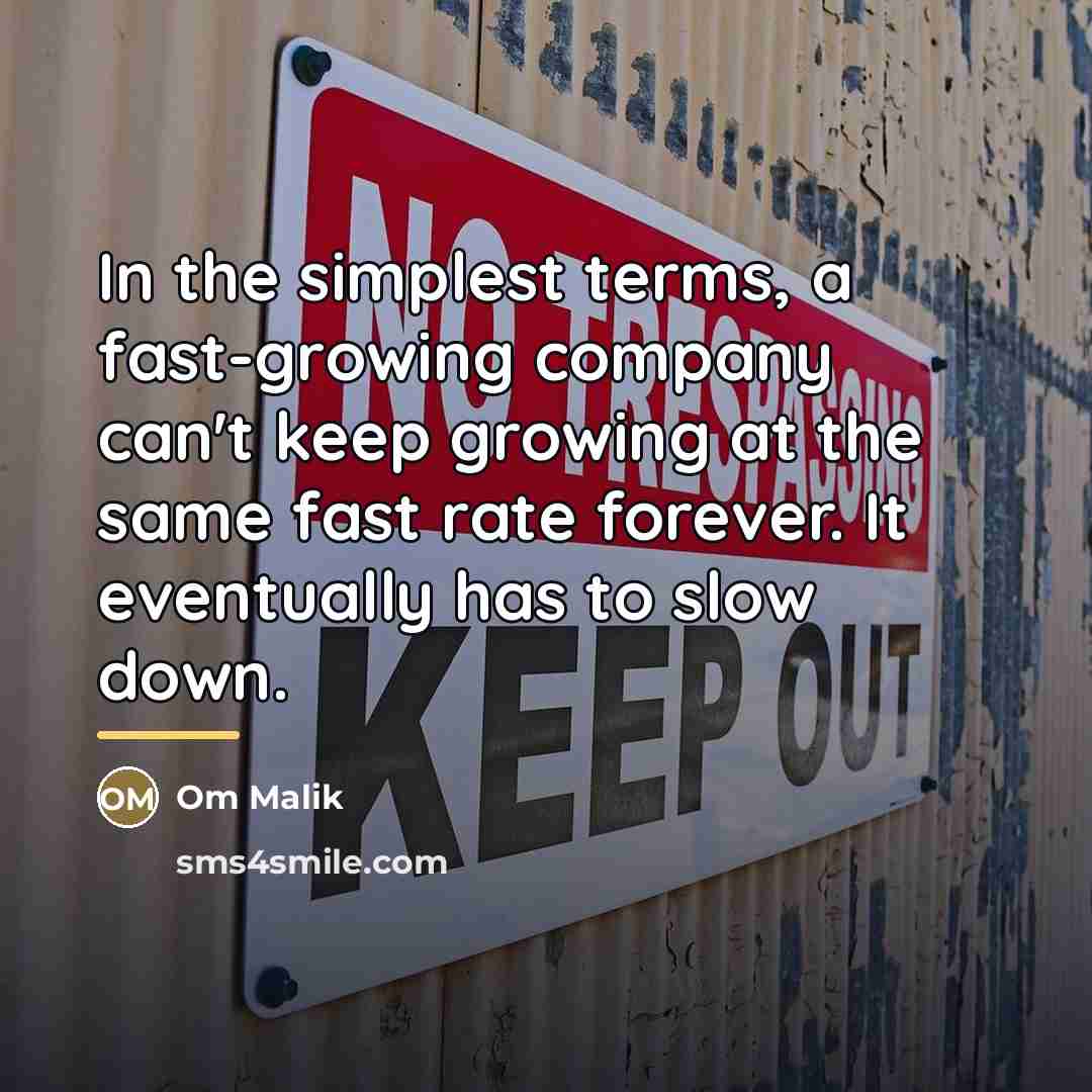 “In the simplest terms, a fast-growing company can't keep growing…” quote by Om Malik