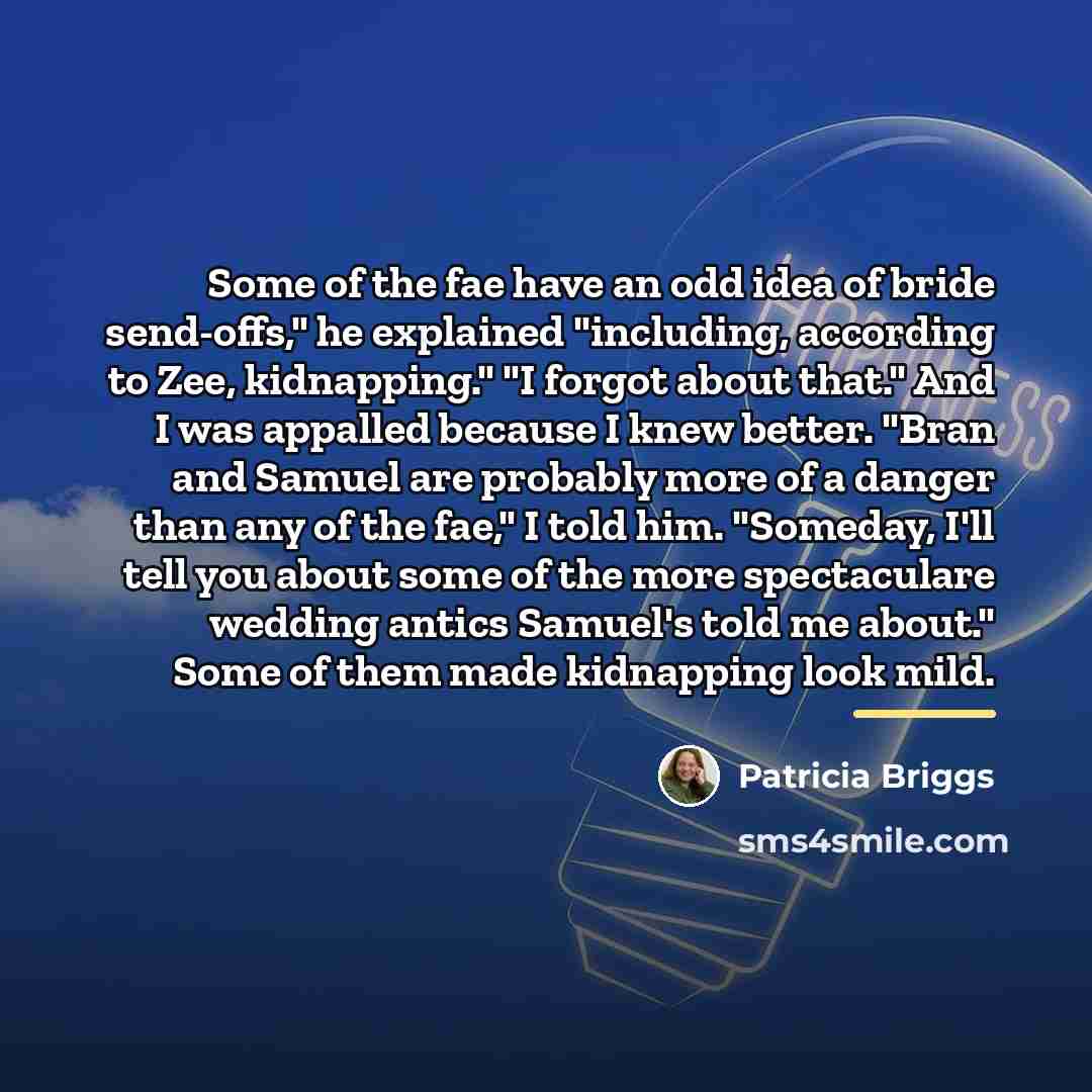 “Some of the fae have an odd idea of bride…” quote by Patricia Briggs