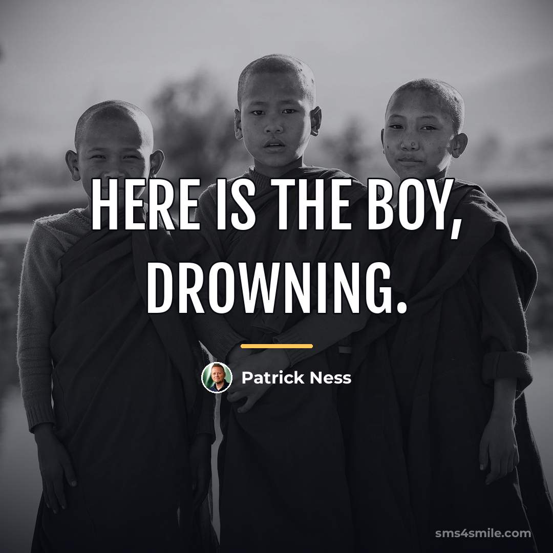 “Here is the boy, drowning.…” quote by Patrick Ness