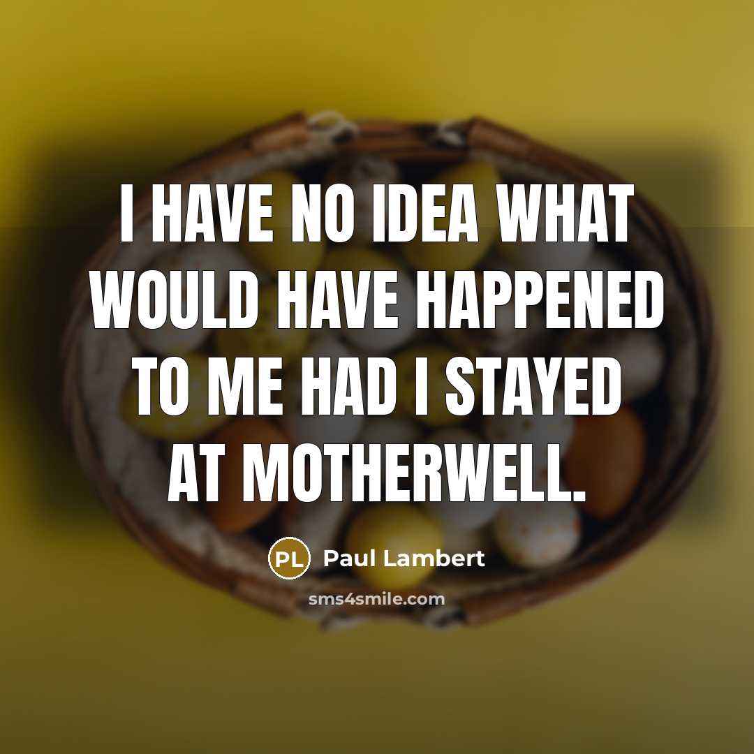 “I have no idea what would have happened to me…” quote by Paul Lambert