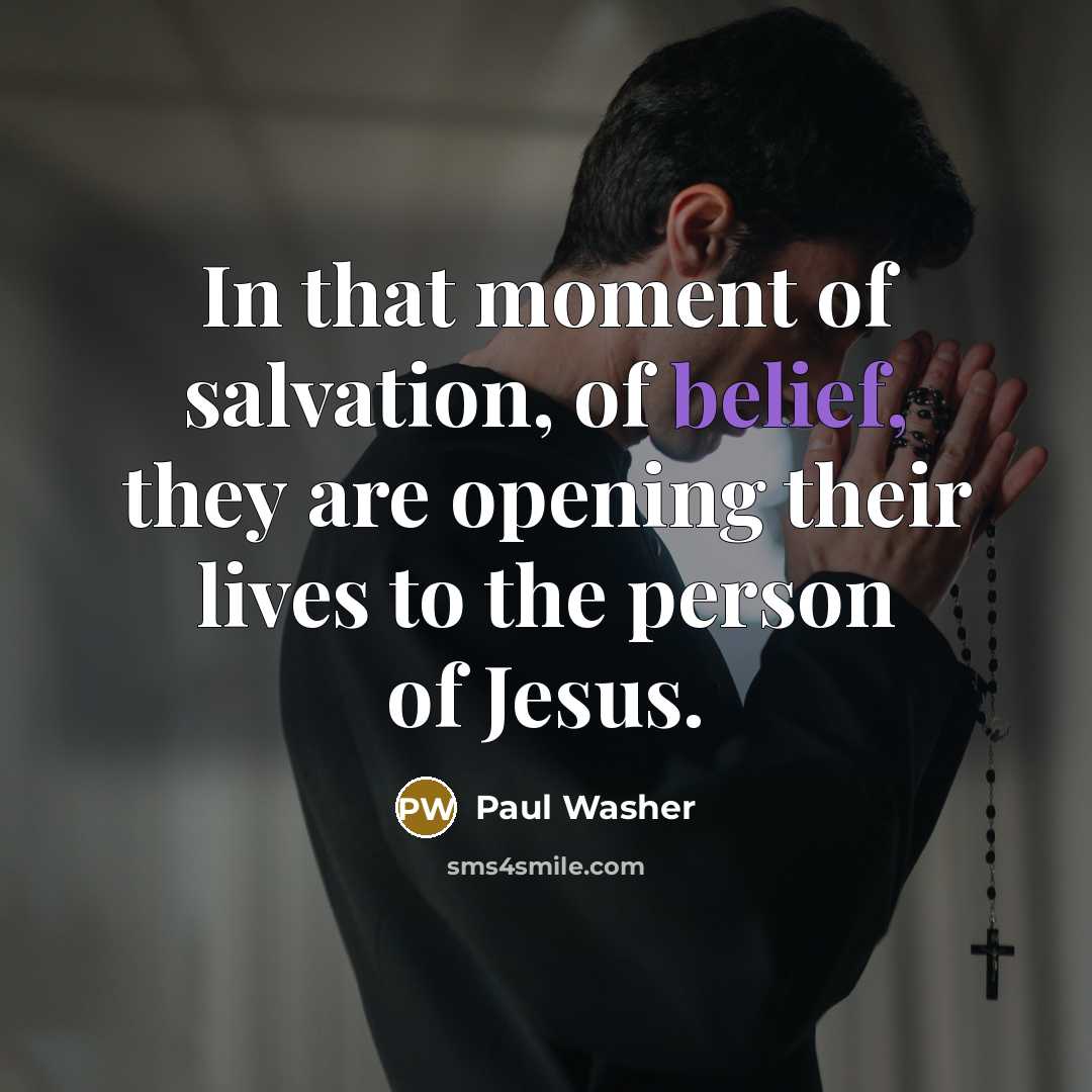 “In that moment of salvation, of belief, they are opening…” quote by Paul Washer