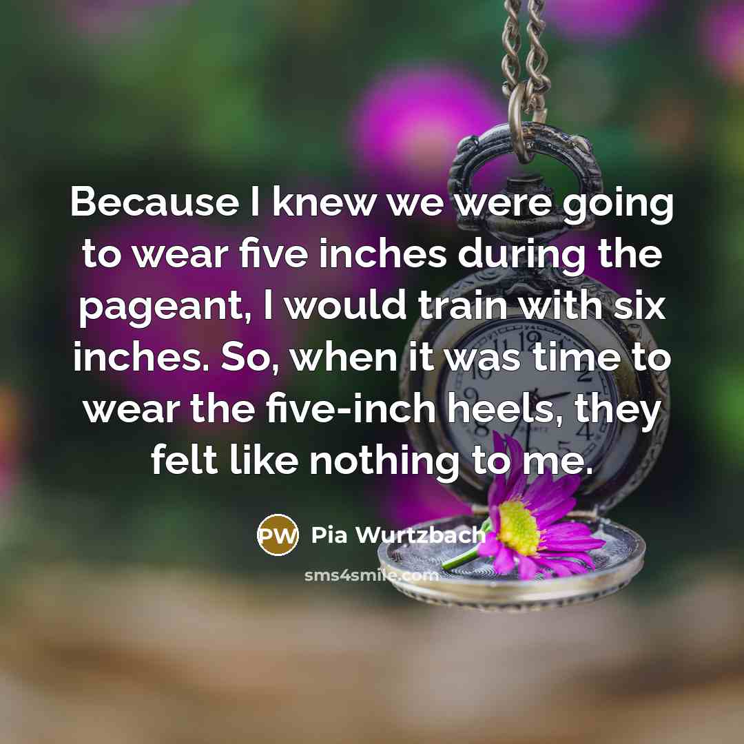 “Because I knew we were going to wear five inches…” quote by Pia Wurtzbach