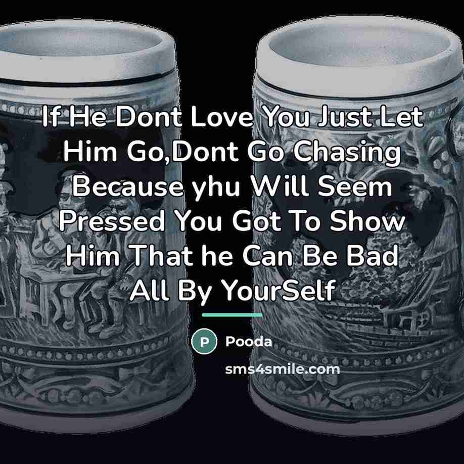 “If He Dont Love You Just Let Him Go,Dont Go…” quote by Pooda