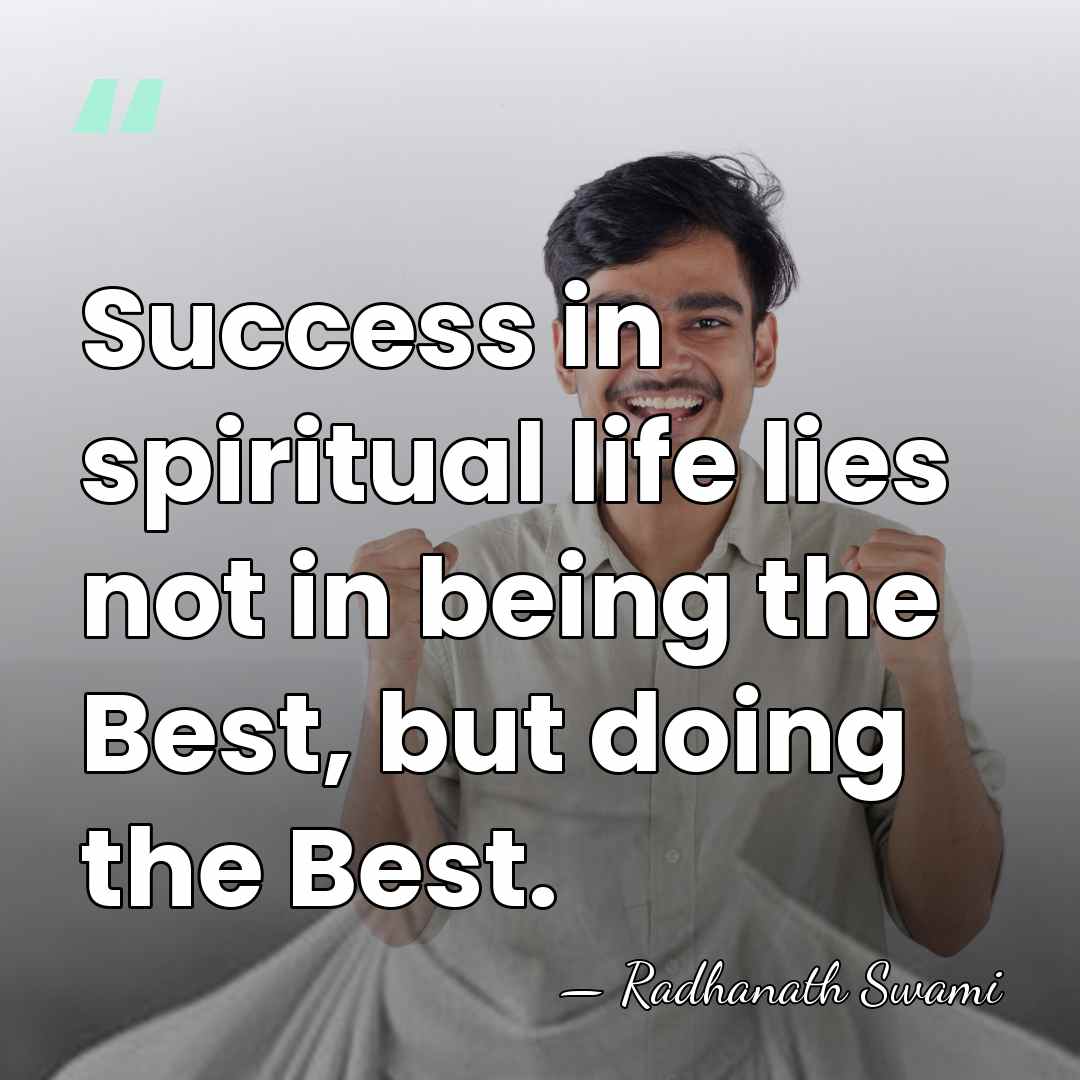 Success in spiritual life lies not in being the Best, but doing&hellip; - Radhanath Swami