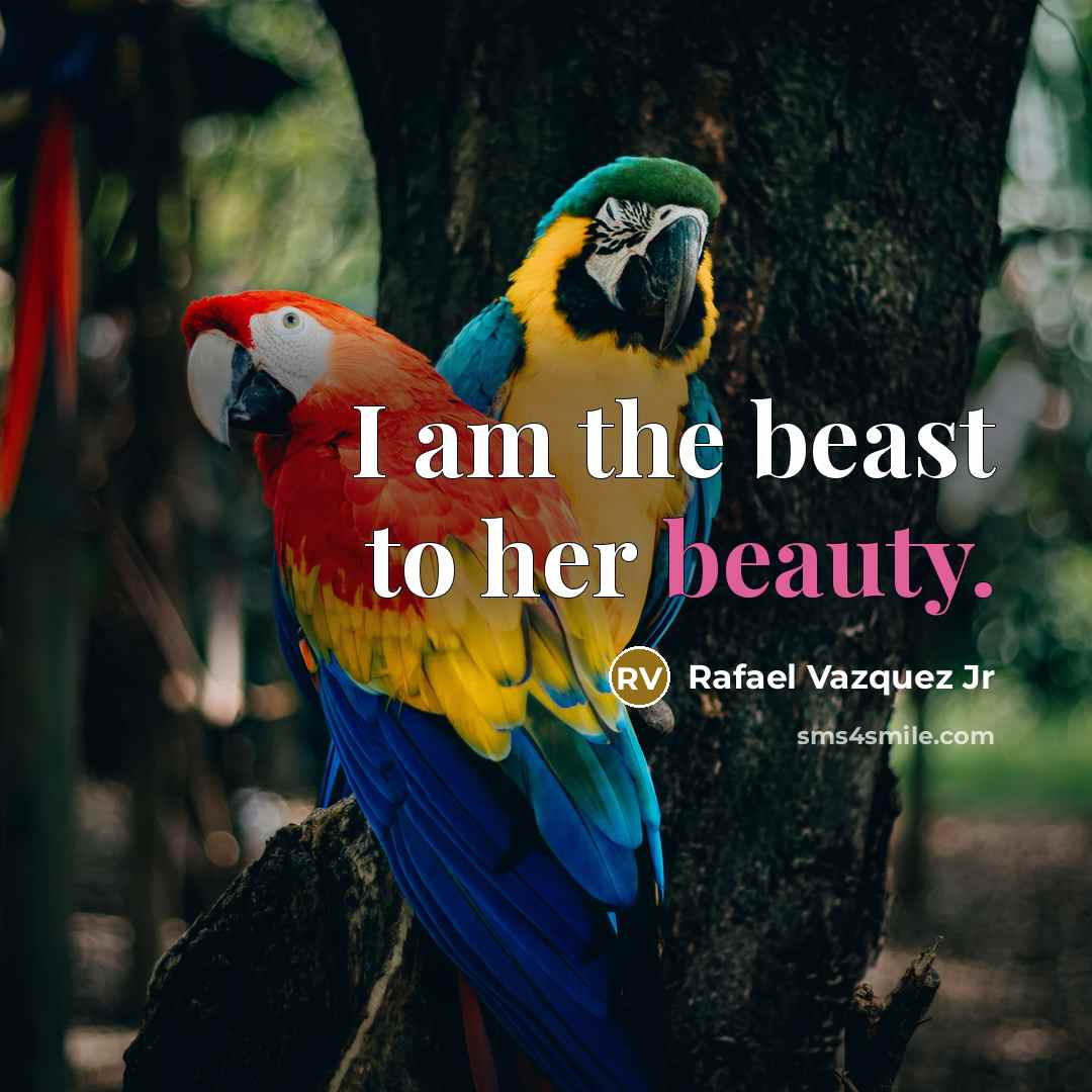 “I am the beast to her beauty.…” quote by Rafael Vazquez Jr