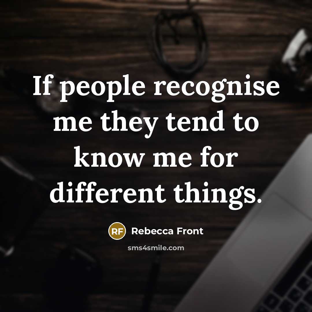“If people recognise me they tend to know me for…” quote by Rebecca Front