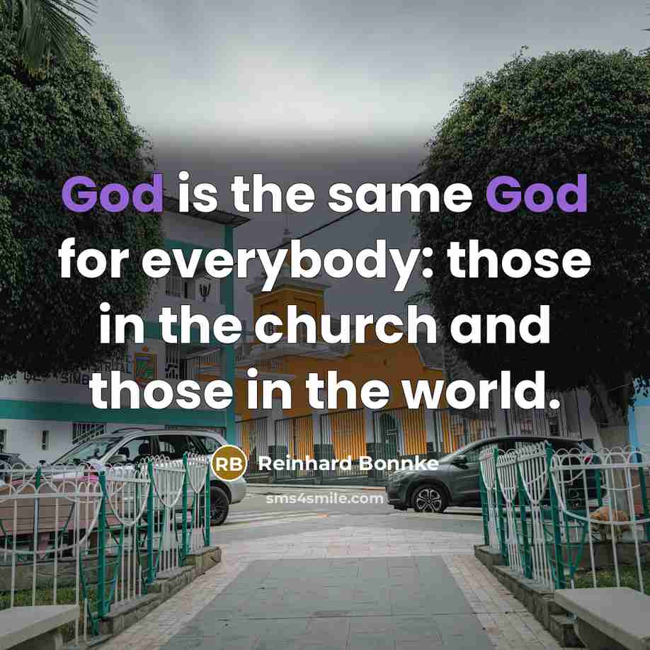 “God is the same God for everybody: those in the…” quote by Reinhard Bonnke