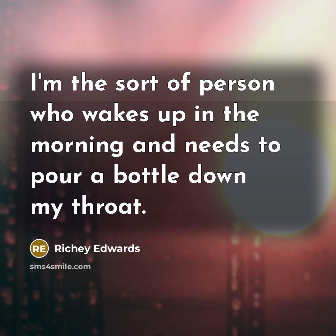 “I'm the sort of person who wakes up in the…” quote by Richey Edwards