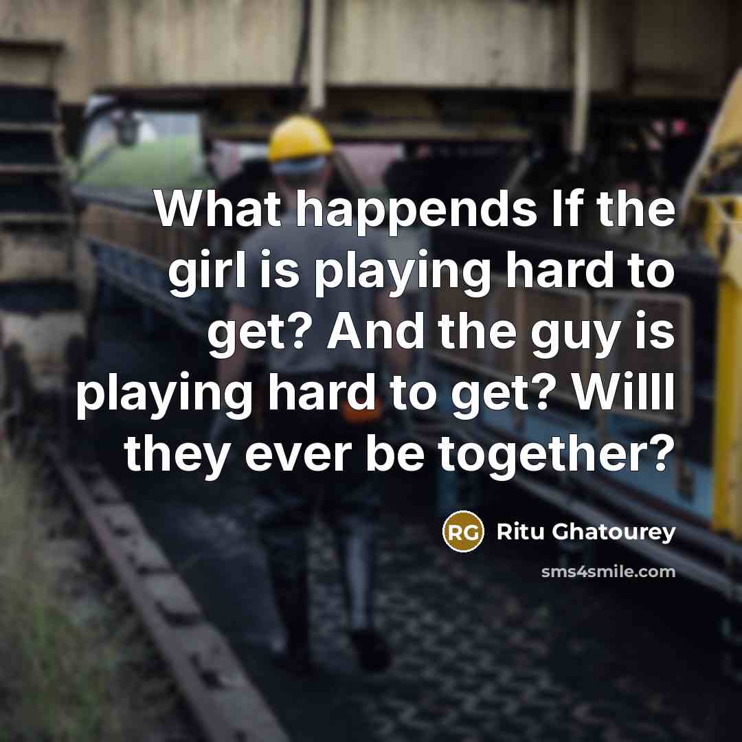“What happends If the girl is playing hard to get?…” quote by Ritu Ghatourey