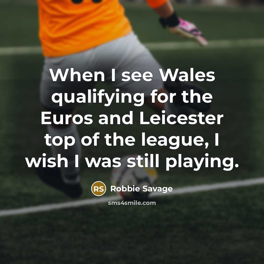 “When I see Wales qualifying for the Euros and Leicester…” quote by Robbie Savage