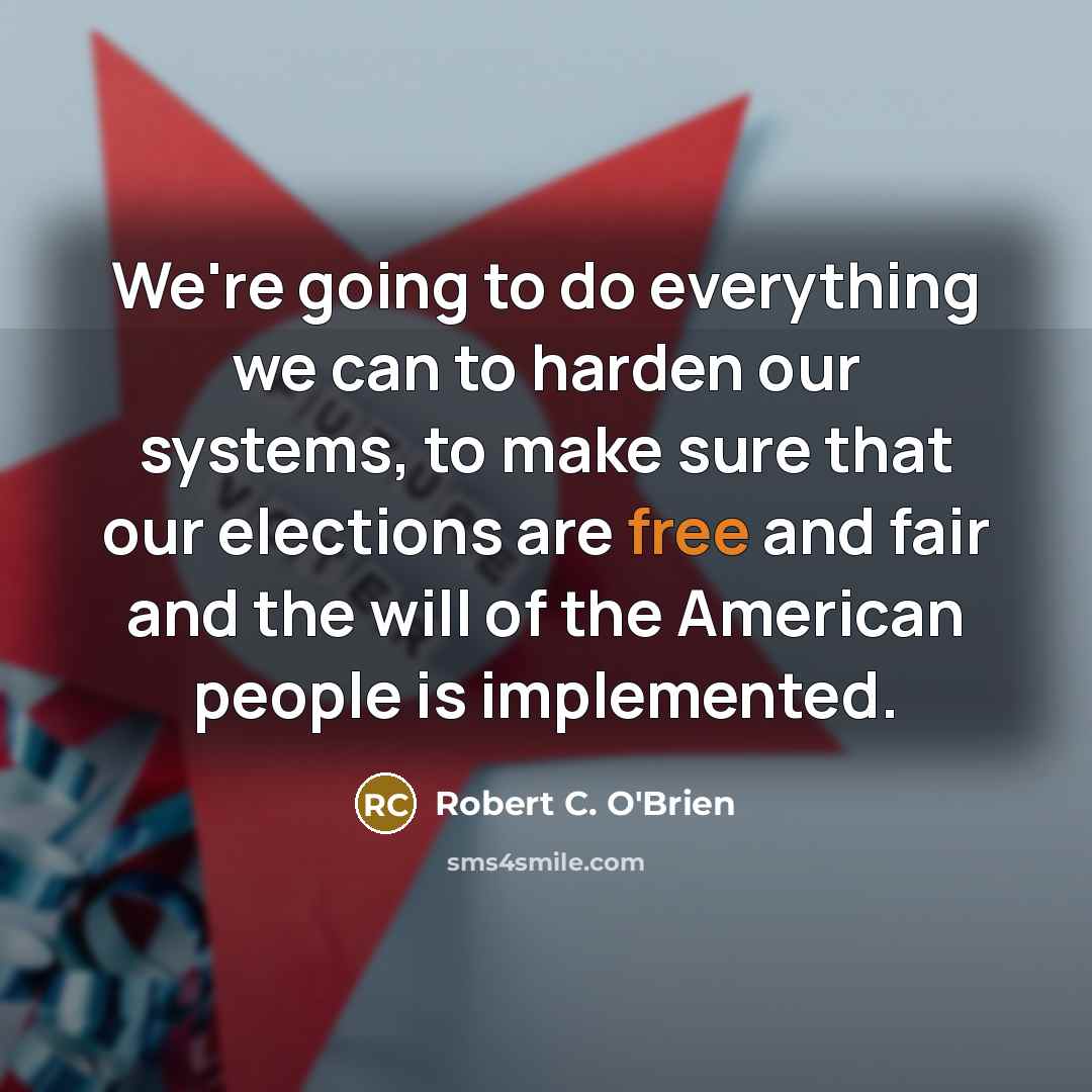 “We're going to do everything we can to harden our…” quote by Robert C. O'Brien