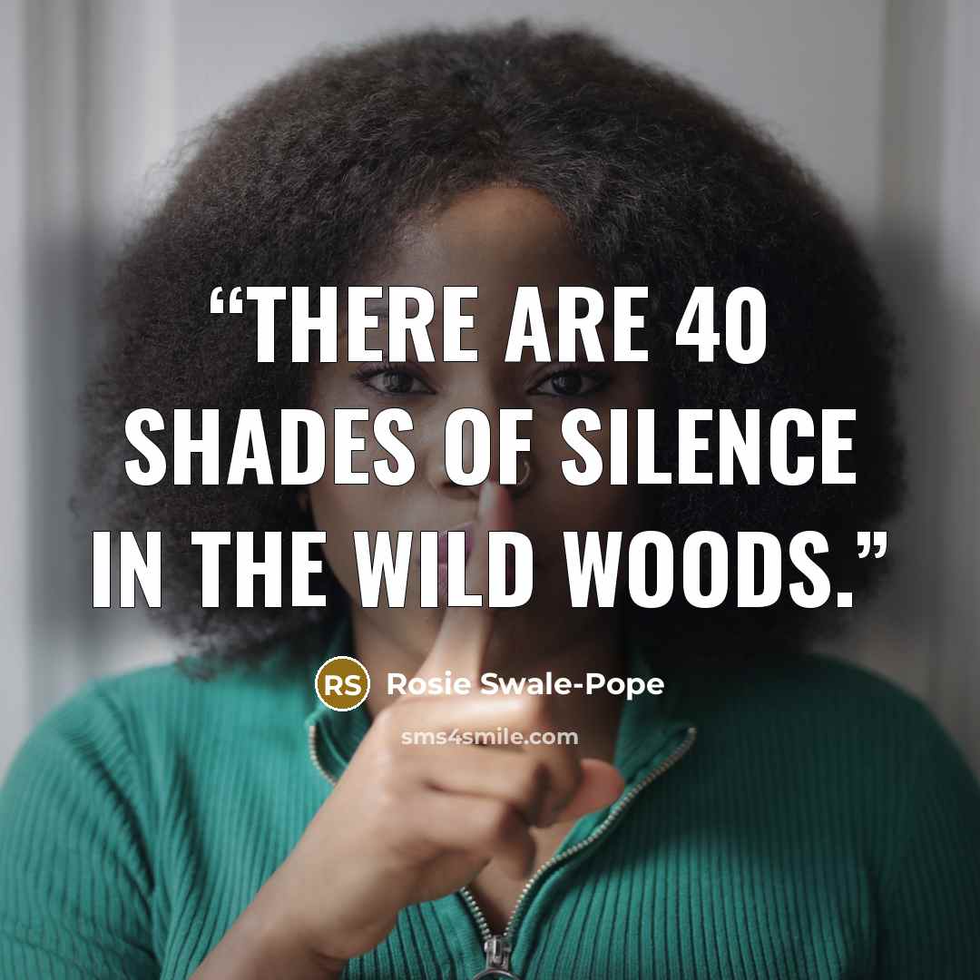“There are 40 shades of silence in the wild woods.” quote by Rosie Swale-Pope