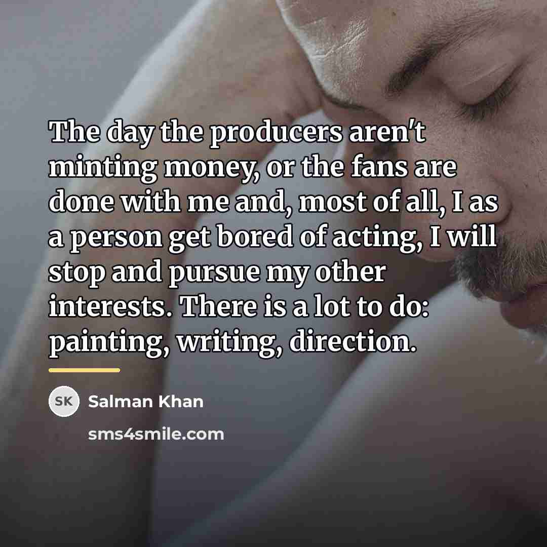 “The day the producers aren't minting money, or the fans…” quote by Salman Khan