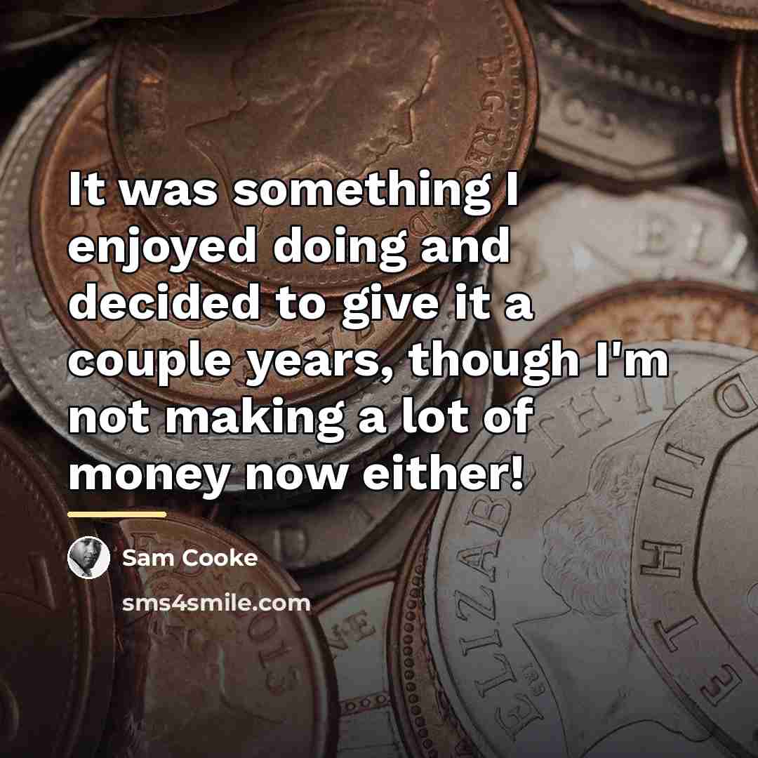 “It was something I enjoyed doing and decided to give…” quote by Sam Cooke