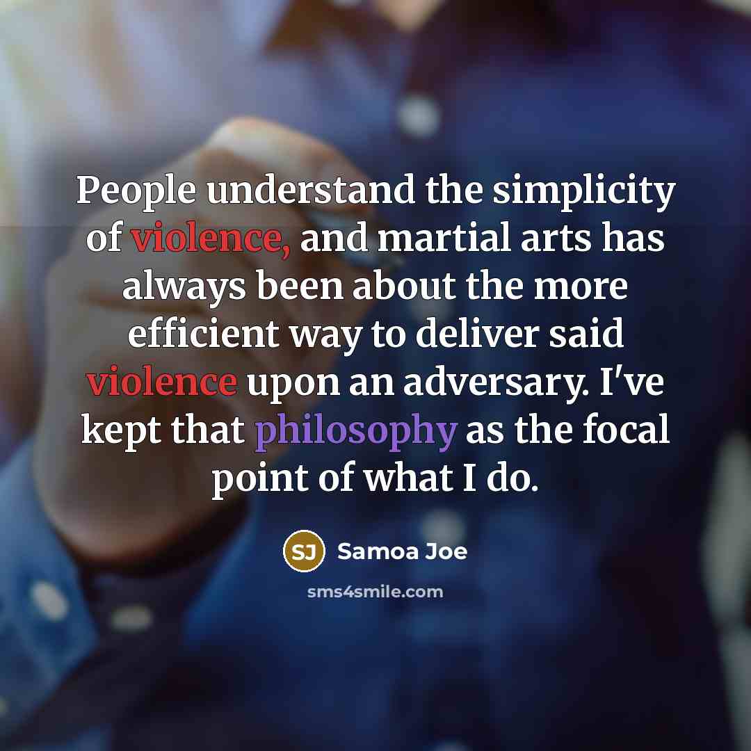 “People understand the simplicity of violence, and martial arts has…” quote by Samoa Joe