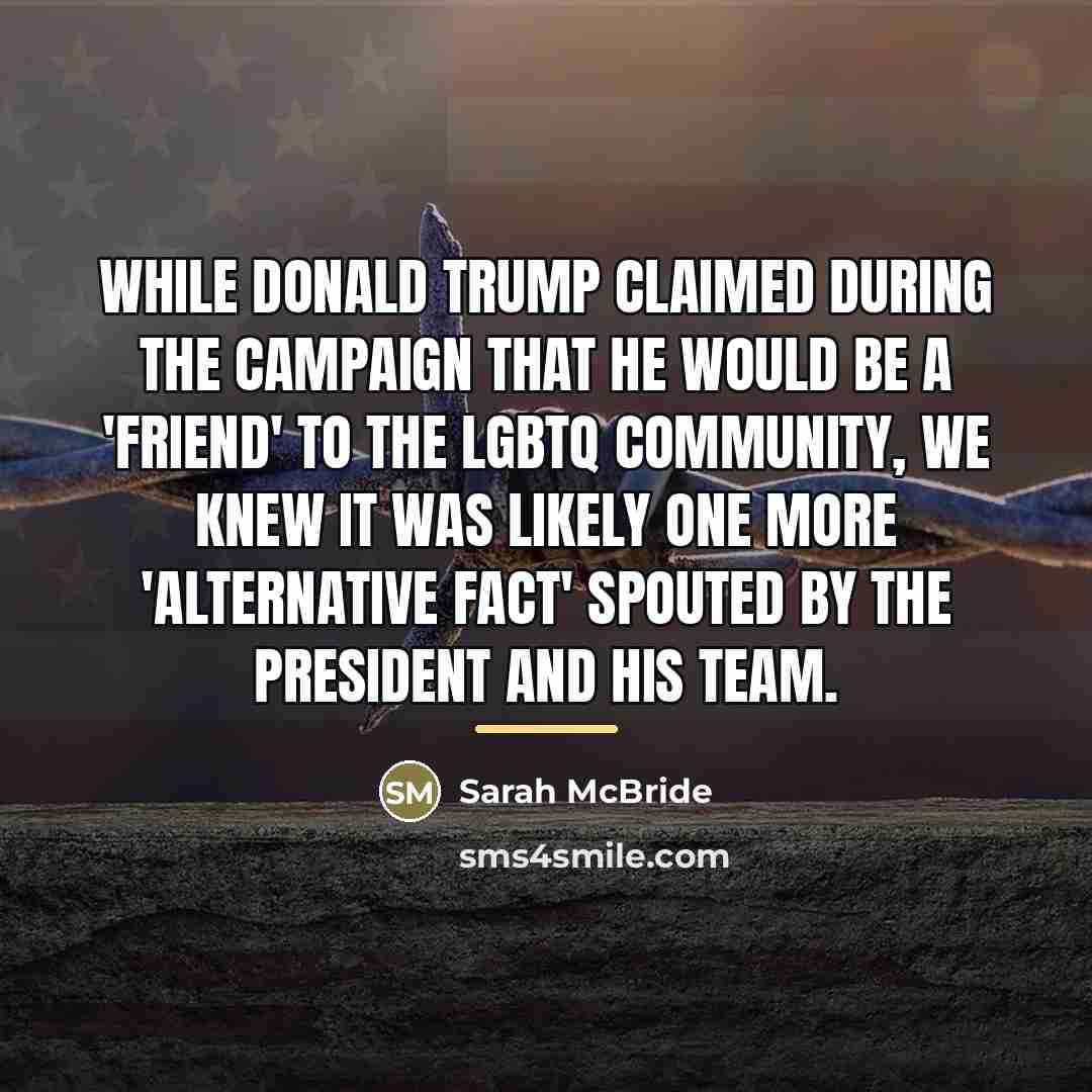 “While Donald Trump claimed during the campaign that he would…” quote by Sarah McBride