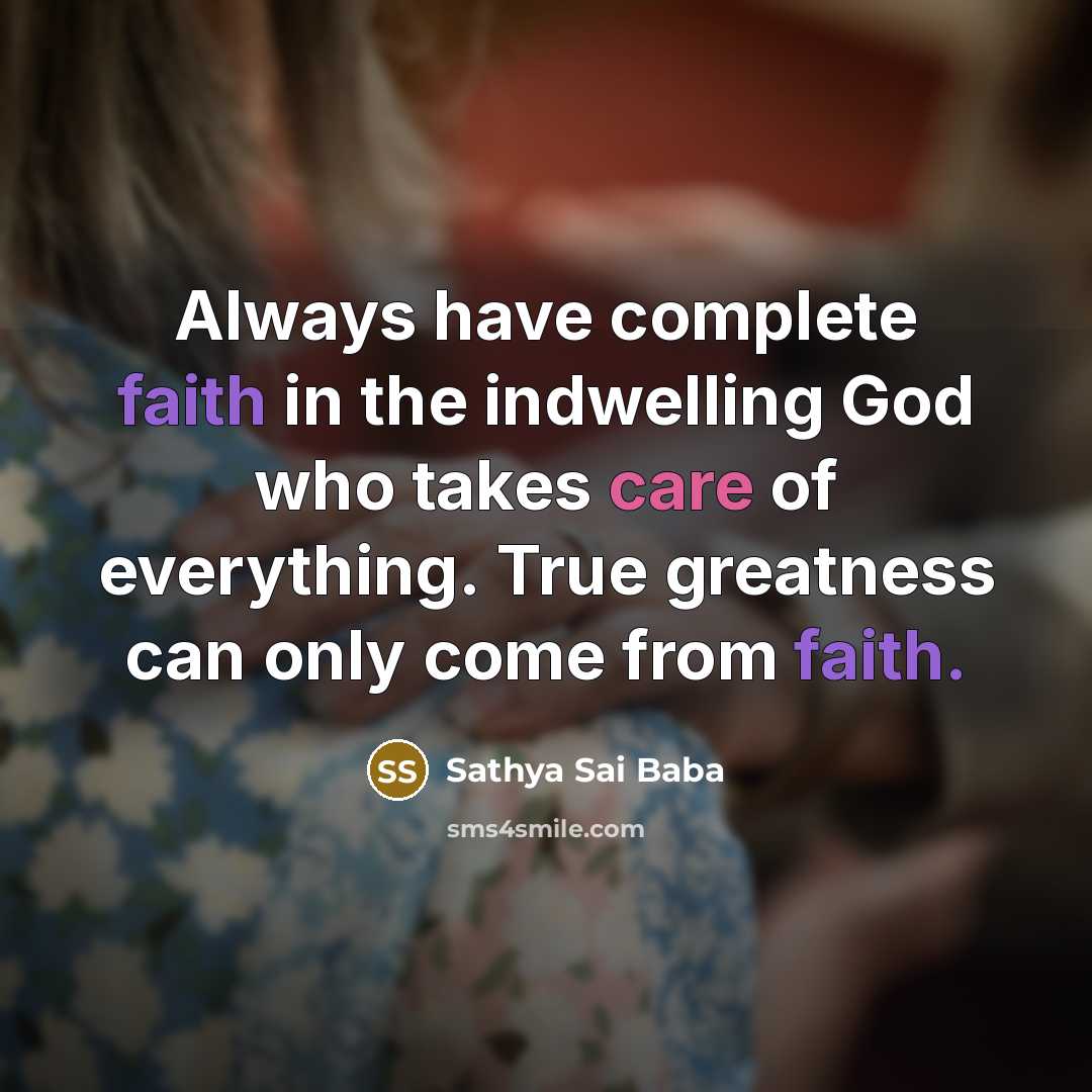 “Always have com­plete faith in the indwelling God who takes…” quote by Sathya Sai Baba