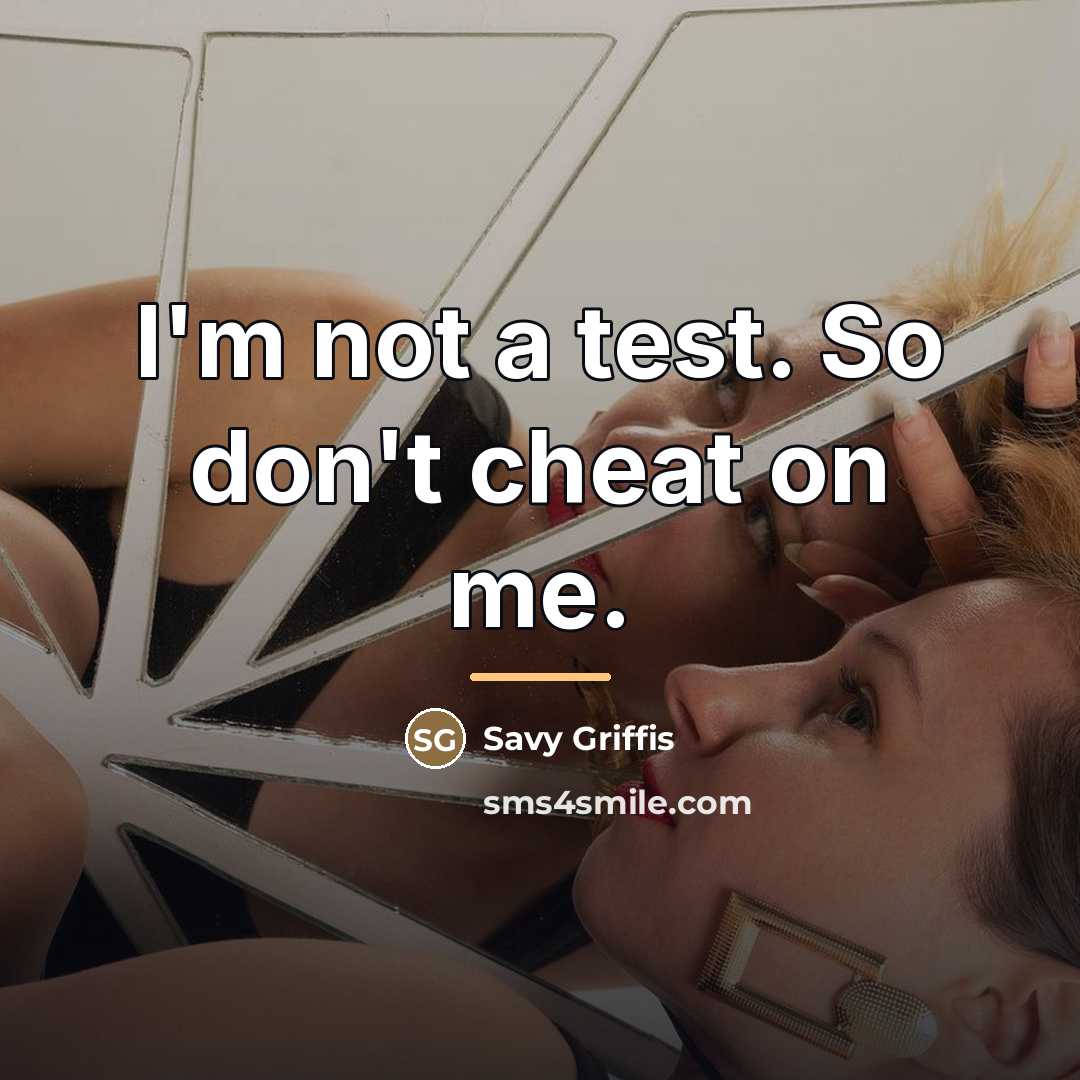“I'm not a test. So don't cheat on me.…” quote by Savy Griffis