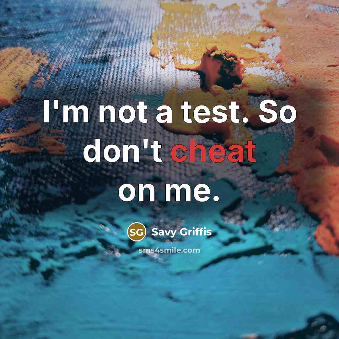 “I'm not a test. So don't cheat on me.” quote by Savy Griffis
