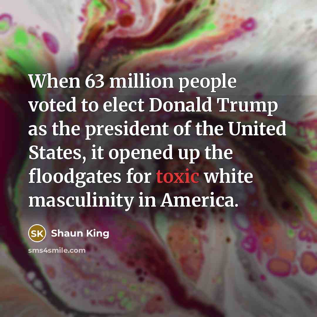 “When 63 million people voted to elect Donald Trump as…” quote by Shaun King