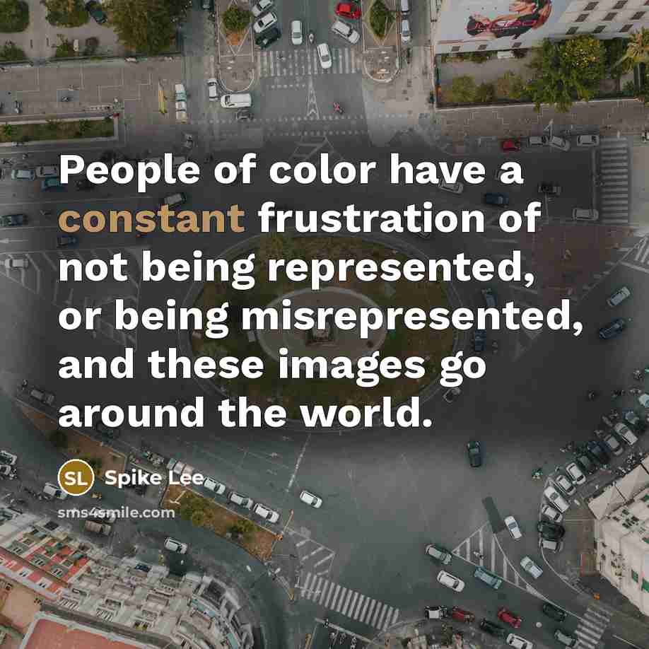 “People of color have a constant frustration of not being…” quote by Spike Lee