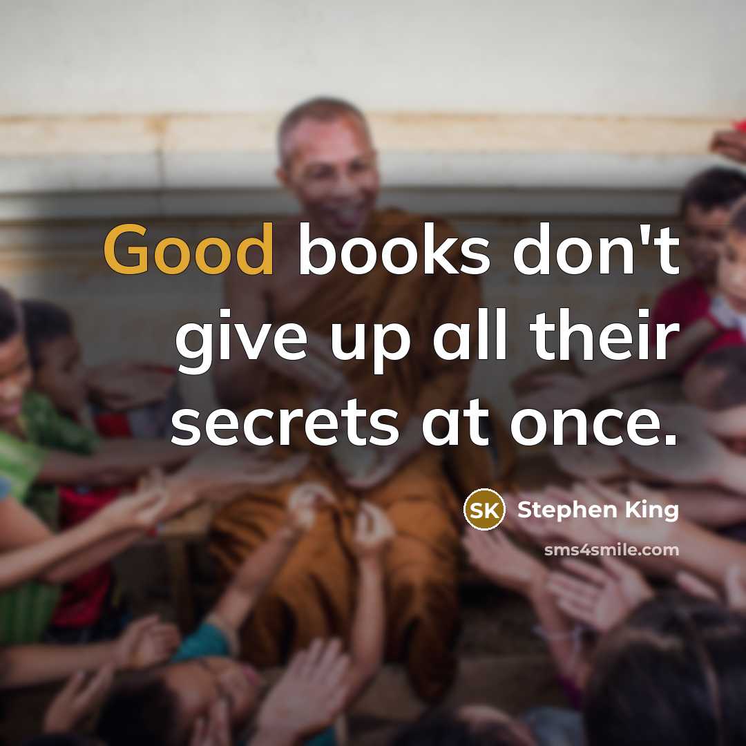 “Good books don't give up all their secrets at once.…” quote by Stephen King