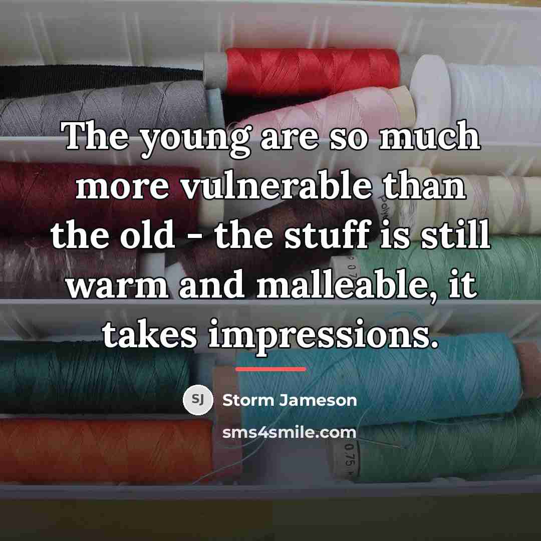 “The young are so much more vulnerable than the old…” quote by Storm Jameson
